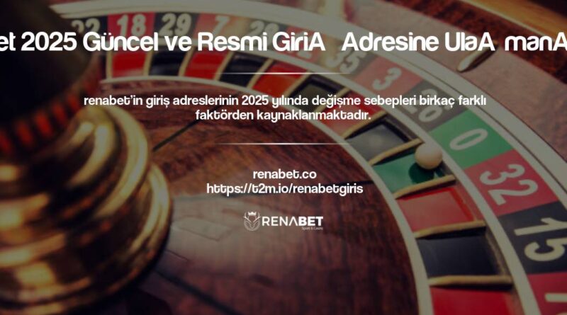 Renabet 2025 Güncel ve Resmi Giriş Adresine Ulaşmanın Yolu